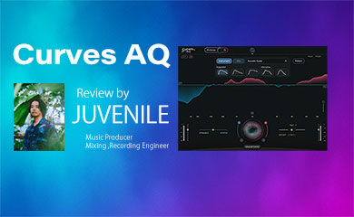 プロエンジニアをあなたのDAWに -  Curves AQ Review by JUVENILE