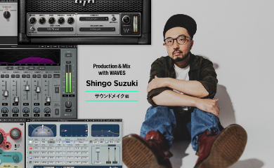 Production & Mix with WAVES – Shingo Suzuki – サウンドメイク編