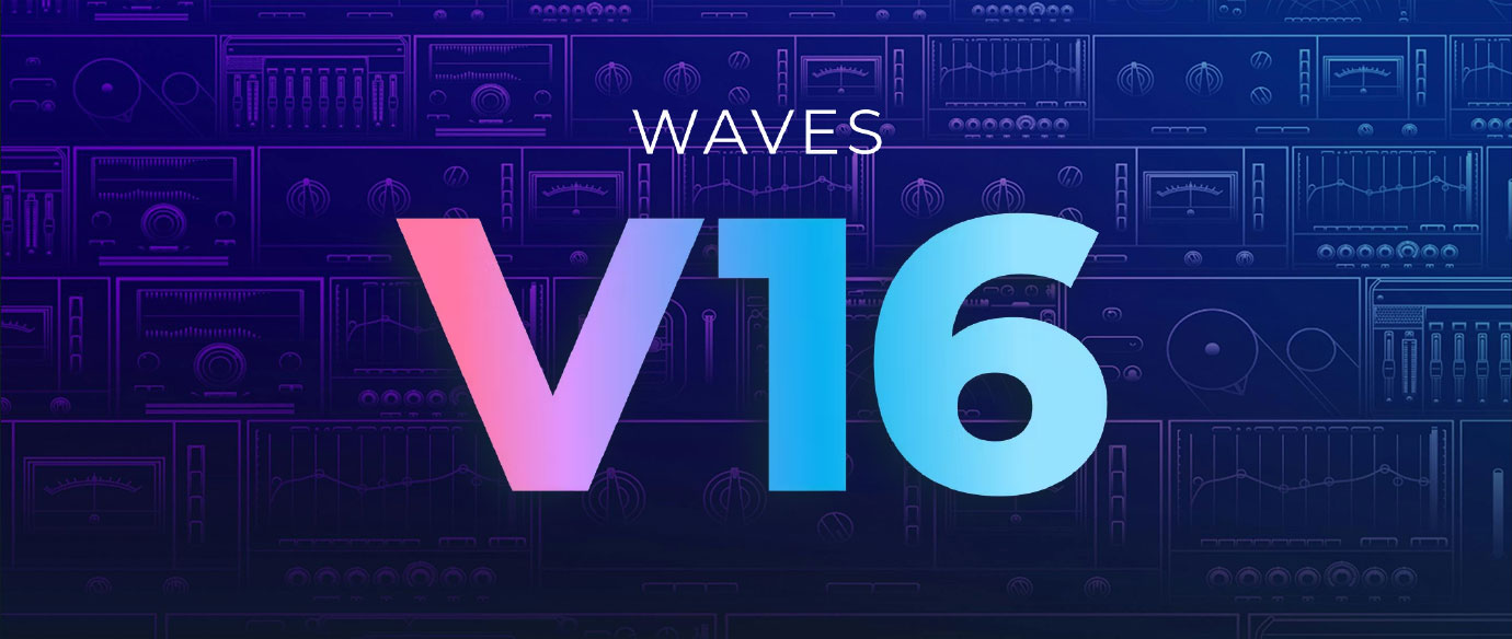 Waves V16 登場!全プラグインをさらに進化させる最新アップデート